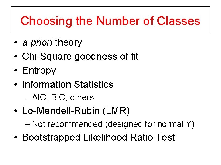 Choosing the Number of Classes • • a priori theory Chi-Square goodness of fit