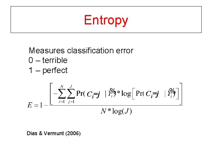 Entropy Measures classification error 0 – terrible 1 – perfect Ci=j Dias & Vermunt