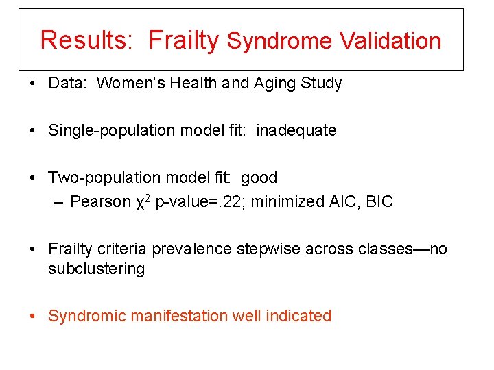 Results: Frailty Syndrome Validation • Data: Women’s Health and Aging Study • Single-population model