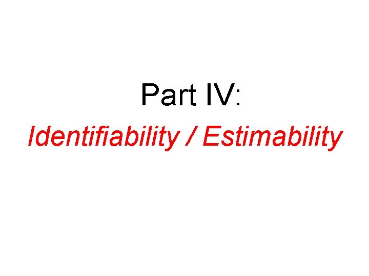 Part IV: Identifiability / Estimability 