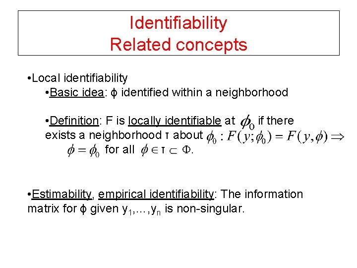 Identifiability Related concepts • Local identifiability • Basic idea: ϕ identified within a neighborhood