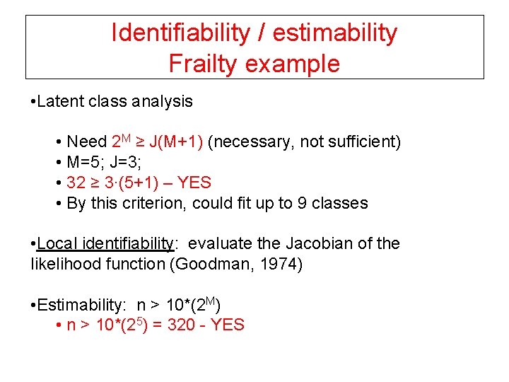 Identifiability / estimability Frailty example • Latent class analysis • Need 2 M ≥