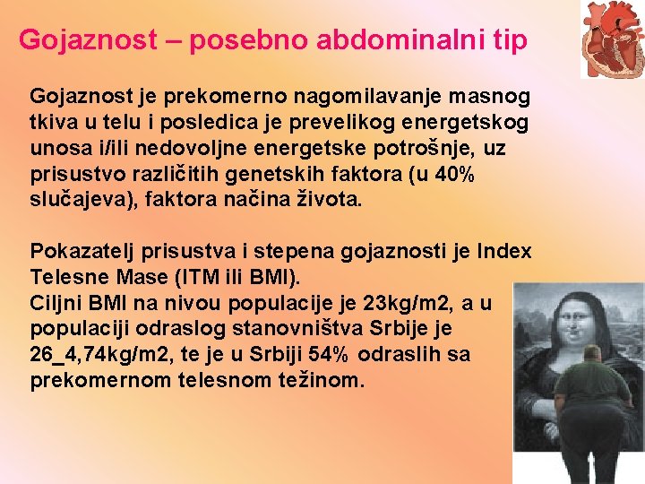Gojaznost – posebno abdominalni tip Gojaznost je prekomerno nagomilavanje masnog tkiva u telu i