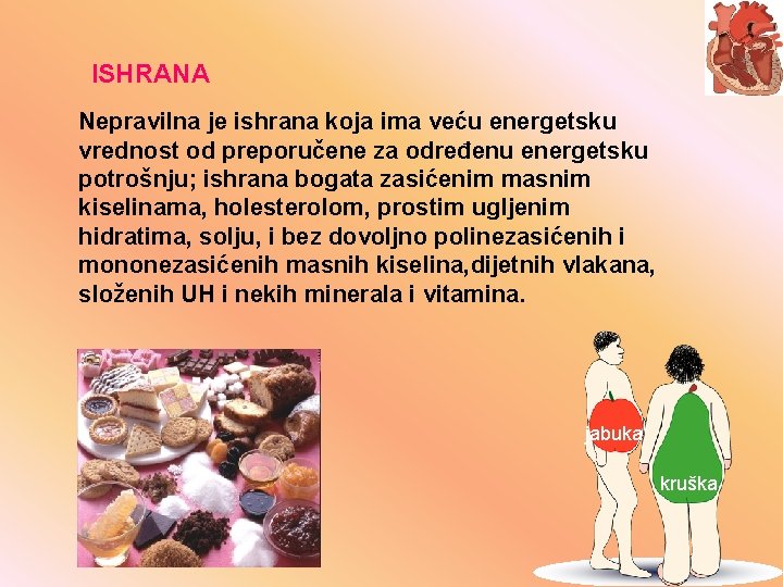 ISHRANA Nepravilna je ishrana koja ima veću energetsku vrednost od preporučene za određenu energetsku