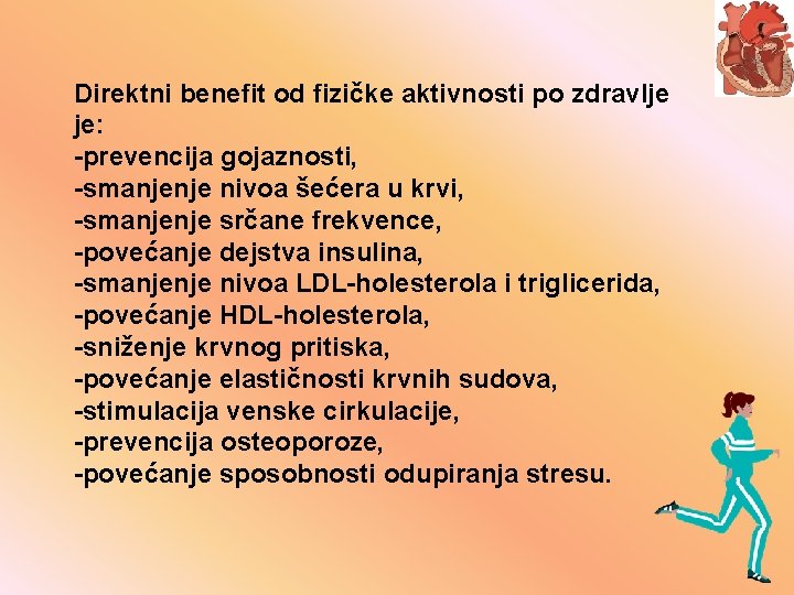 Direktni benefit od fizičke aktivnosti po zdravlje je: -prevencija gojaznosti, -smanjenje nivoa šećera u