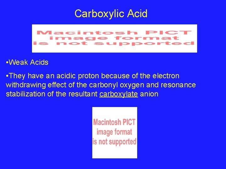Carboxylic Acid • Weak Acids • They have an acidic proton because of the