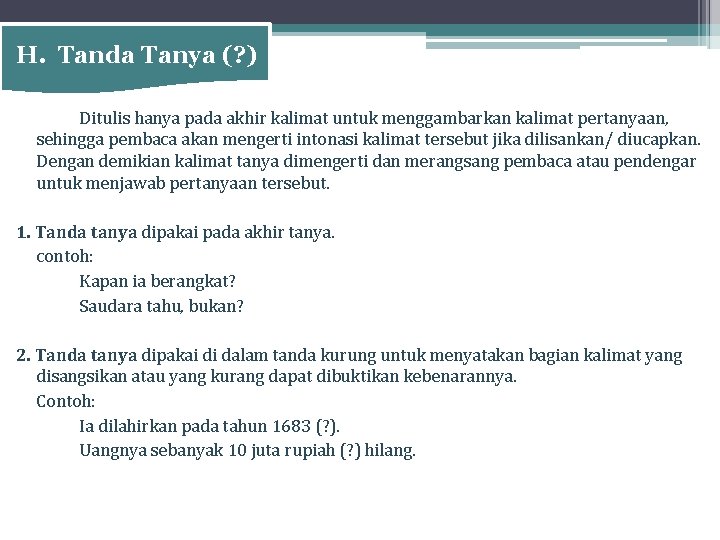 H. Tanda Tanya (? ) Ditulis hanya pada akhir kalimat untuk menggambarkan kalimat pertanyaan,