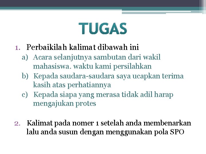 TUGAS 1. Perbaikilah kalimat dibawah ini a) Acara selanjutnya sambutan dari wakil mahasiswa. waktu