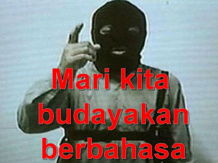 Mari kita budayakan berbahasa 