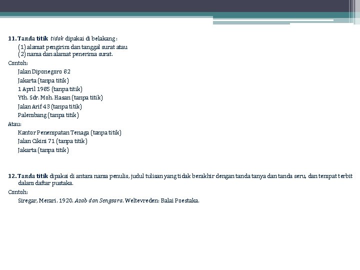 11. Tanda titik tidak dipakai di belakang : (1) alamat pengirim dan tanggal surat