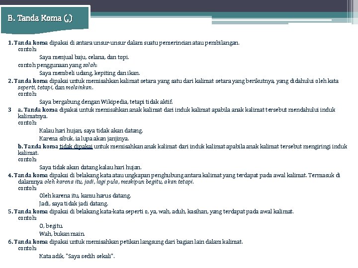 B. Tanda Koma (, ) 1. Tanda koma dipakai di antara unsur-unsur dalam suatu