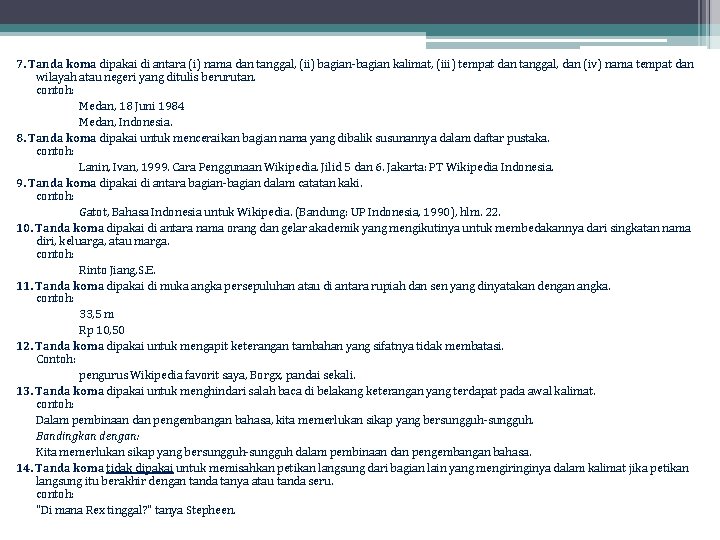 7. Tanda koma dipakai di antara (i) nama dan tanggal, (ii) bagian-bagian kalimat, (iii)