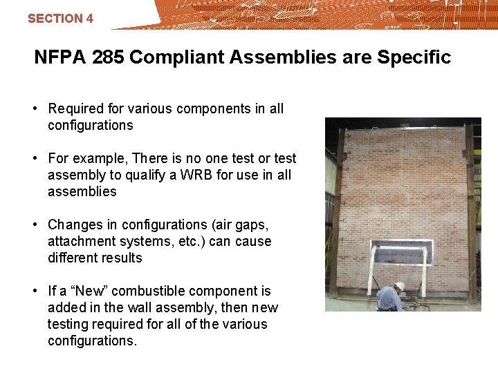 SECTION 4 NFPA 285 Compliant Assemblies are Specific • Required for various components in