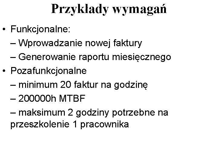 Przykłady wymagań • Funkcjonalne: – Wprowadzanie nowej faktury – Generowanie raportu miesięcznego • Pozafunkcjonalne