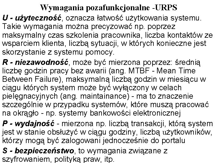 Wymagania pozafunkcjonalne -URPS U - użyteczność, oznacza łatwość użytkowania systemu. Takie wymagania można precyzować