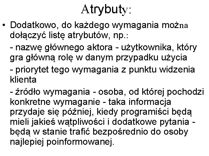  Atrybuty: • Dodatkowo, do każdego wymagania można dołączyć listę atrybutów, np. : -