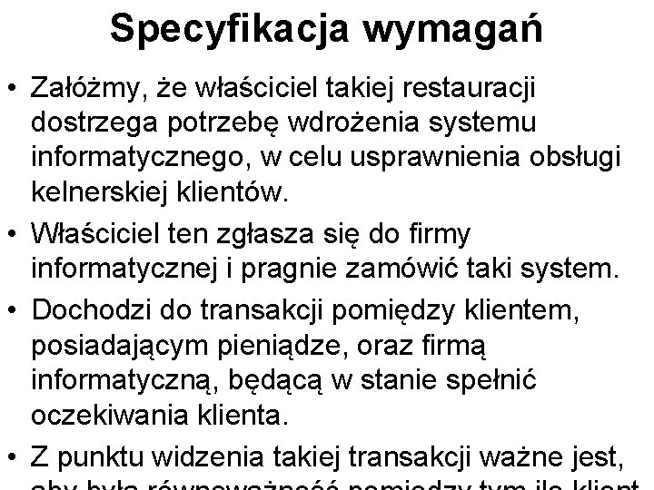 Specyfikacja wymagań • Załóżmy, że właściciel takiej restauracji dostrzega potrzebę wdrożenia systemu informatycznego, w