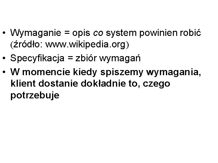  • Wymaganie = opis co system powinien robić (źródło: www. wikipedia. org) •