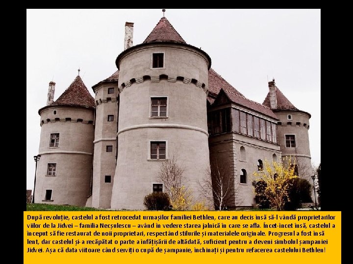 După revoluție, castelul a fost retrocedat urmașilor familiei Bethlen, care au decis însă să-l
