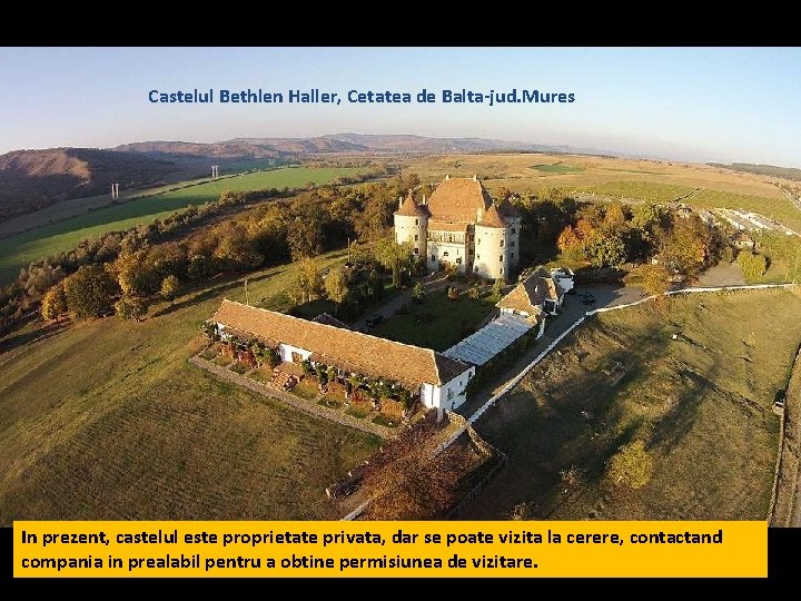 Castelul Bethlen Haller, Cetatea de Balta-jud. Mures In prezent, castelul este proprietate privata, dar