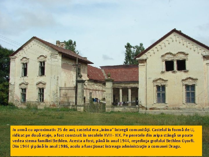 In urmă cu aproximativ 25 de ani, castelul era „inima“ întregii comunităţi. Castelul în