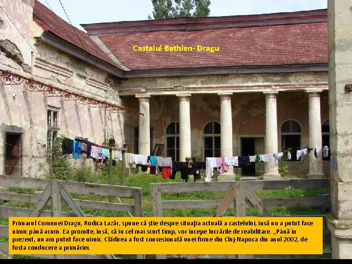 Castelul Bethlen- Dragu Primarul Comunei Dragu, Rodica Lazăr, spune că ştie despre situaţia actuală