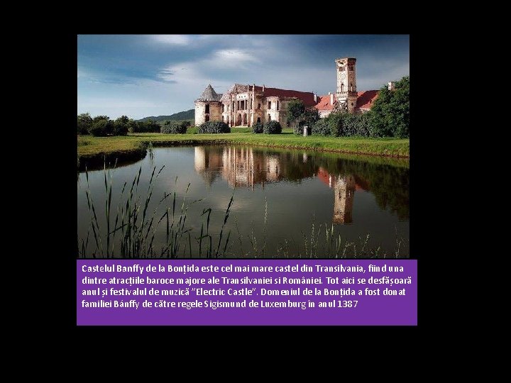 Castelul Banffy de la Bonțida este cel mai mare castel din Transilvania, fiind una