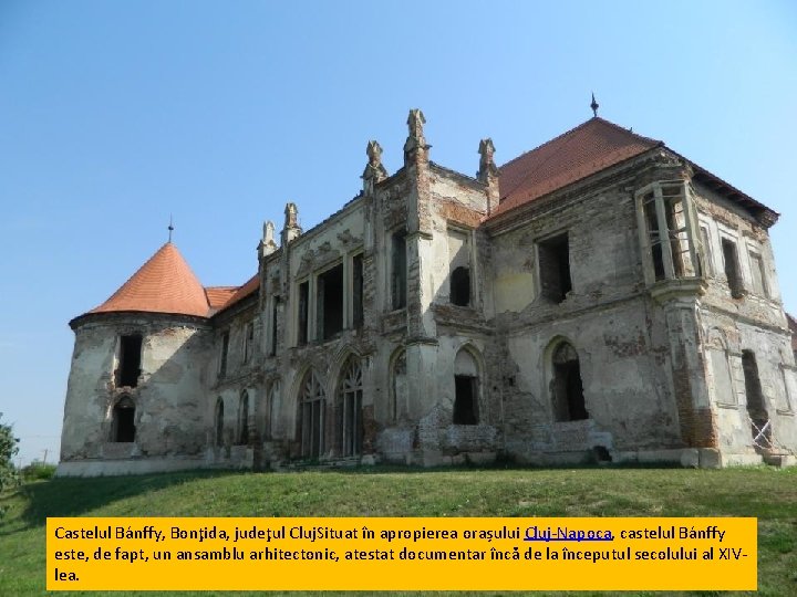 Castelul Bánffy, Bonţida, judeţul Cluj. Situat în apropierea orașului Cluj-Napoca, castelul Bánffy este, de