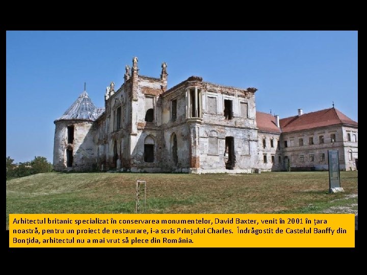 Arhitectul britanic specializat în conservarea monumentelor, David Baxter, venit în 2001 în țara noastră,