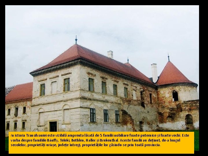 In istoria Transilvaniei este vizibilă amprenta lăsată de 5 familii nobiliare foarte puternice și
