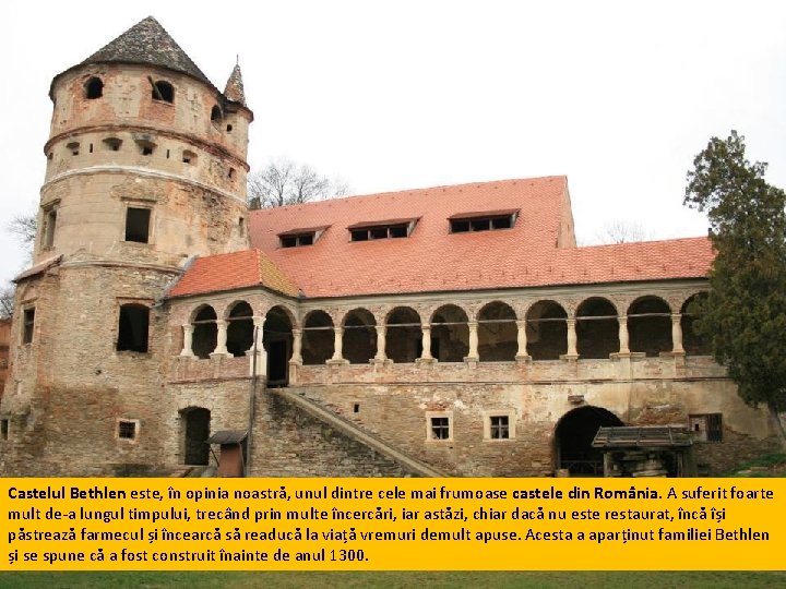 Castelul Bethlen este, în opinia noastră, unul dintre cele mai frumoase castele din România.