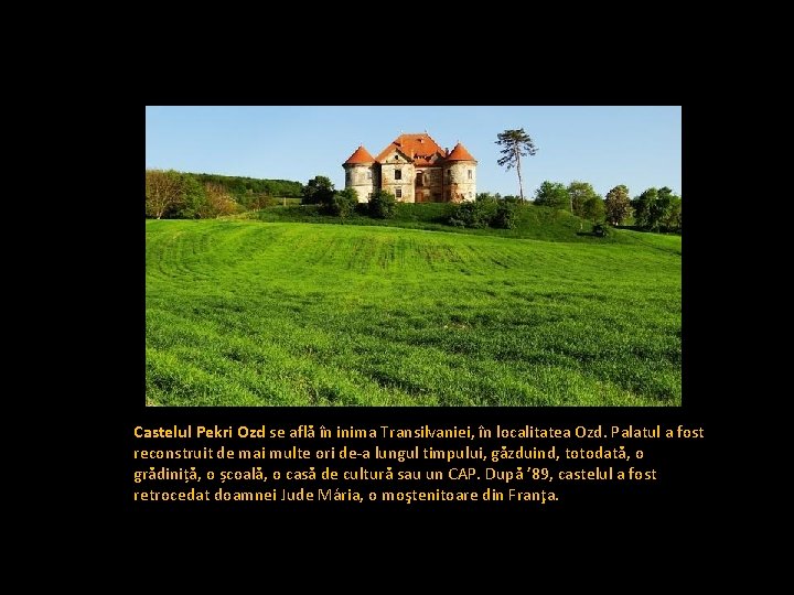 Castelul Pekri Ozd se află în inima Transilvaniei, în localitatea Ozd. Palatul a fost
