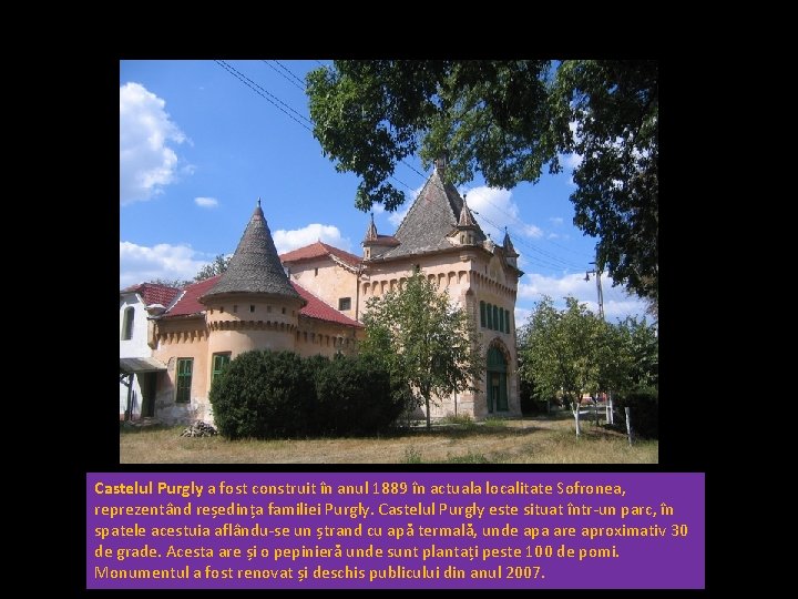 Castelul Purgly a fost construit în anul 1889 în actuala localitate Sofronea, reprezentând reședința
