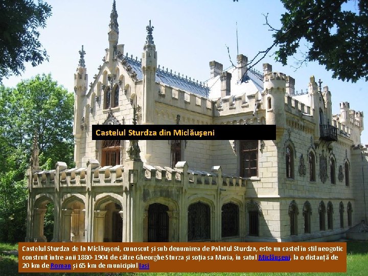 Castelul Sturdza din Miclăuşeni Castelul Sturdza de la Miclăușeni, cunoscut și sub denumirea de