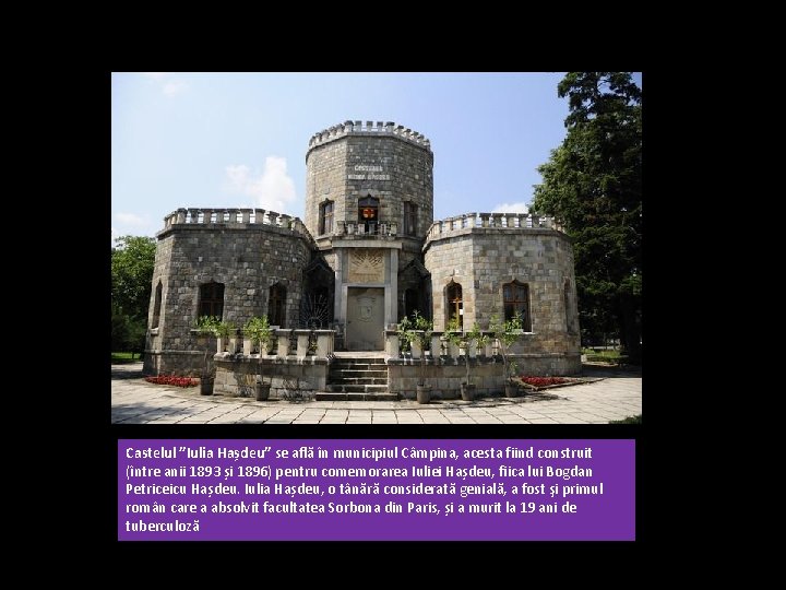 Castelul ”Iulia Hașdeu” se află în municipiul Câmpina, acesta fiind construit (între anii 1893