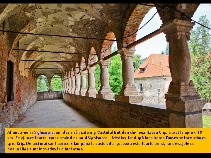 Aflându-ne în Sighișoara, am decis să vizitam și Castelul Bethlen din localitatea Criș, situat