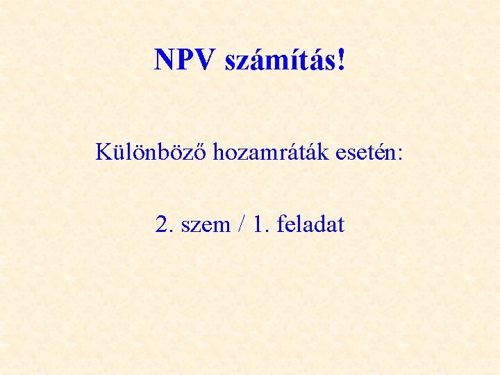 NPV számítás! Különböző hozamráták esetén: 2. szem / 1. feladat 