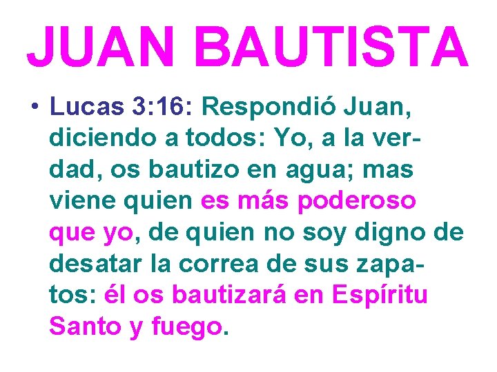 JUAN BAUTISTA • Lucas 3: 16: Respondió Juan, diciendo a todos: Yo, a la