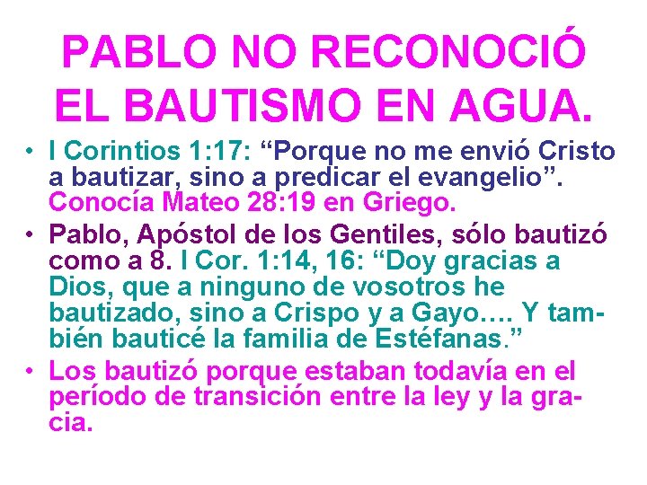 PABLO NO RECONOCIÓ EL BAUTISMO EN AGUA. • I Corintios 1: 17: “Porque no