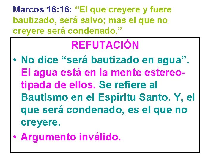 Marcos 16: “El que creyere y fuere bautizado, será salvo; mas el que no