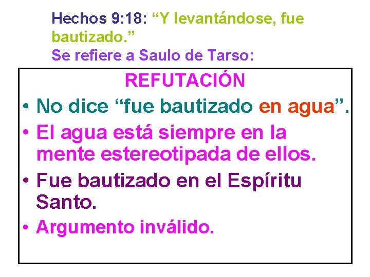 Hechos 9: 18: “Y levantándose, fue bautizado. ” Se refiere a Saulo de Tarso: