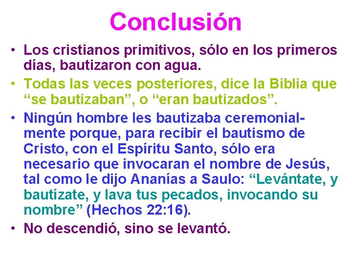 Conclusión • Los cristianos primitivos, sólo en los primeros días, bautizaron con agua. •