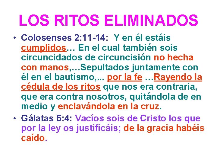 LOS RITOS ELIMINADOS • Colosenses 2: 11 -14: Y en él estáis cumplidos… En