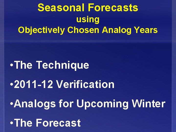 Seasonal Forecasts using Objectively Chosen Analog Years • The Technique • 2011 -12 Verification