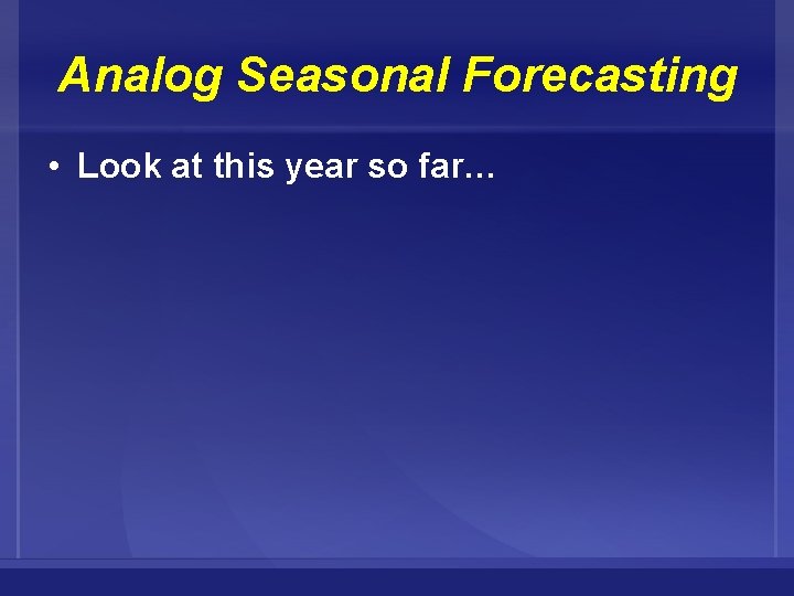 Analog Seasonal Forecasting • Look at this year so far… 