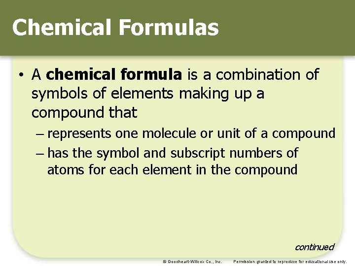 Chemical Formulas • A chemical formula is a combination of symbols of elements making