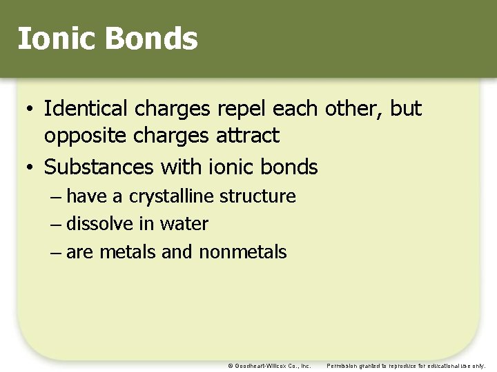 Ionic Bonds • Identical charges repel each other, but opposite charges attract • Substances