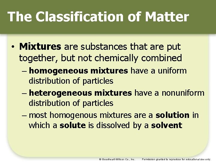 The Classification of Matter • Mixtures are substances that are put together, but not