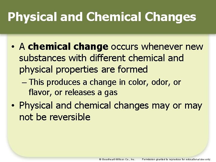 Physical and Chemical Changes • A chemical change occurs whenever new substances with different