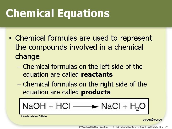 Chemical Equations • Chemical formulas are used to represent the compounds involved in a